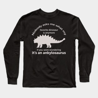 Ankylosaurus grown up favorite dinosaur Long Sleeve T-Shirt